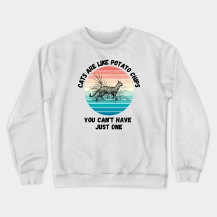 Cats Are Like Potato Chips You Cant Have Just One Crewneck Sweatshirt